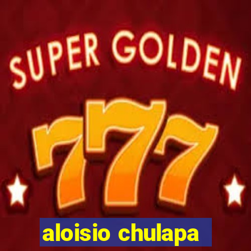 aloisio chulapa